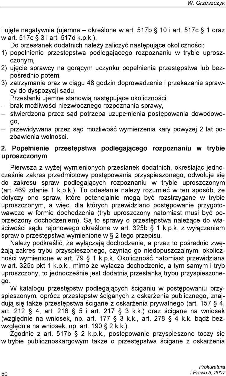 przestępstwa lub bezpośrednio potem, 3) zatrzymanie oraz w ciągu 48 godzin doprowadzenie i przekazanie sprawcy do dyspozycji sądu.