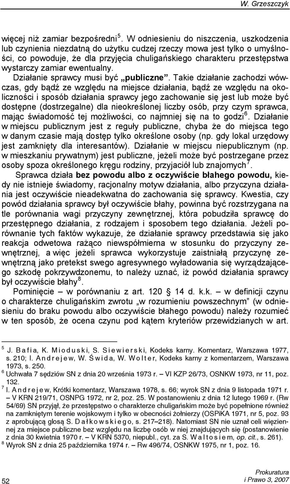 zamiar ewentualny. Działanie sprawcy musi być publiczne.