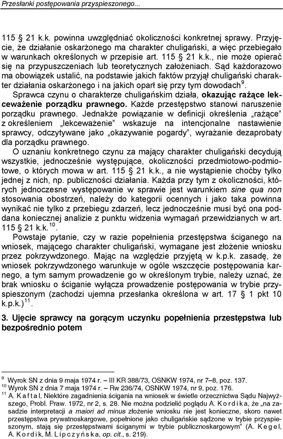 Sąd każdorazowo ma obowiązek ustalić, na podstawie jakich faktów przyjął chuligański charakter działania oskarżonego i na jakich oparł się przy tym dowodach 9.