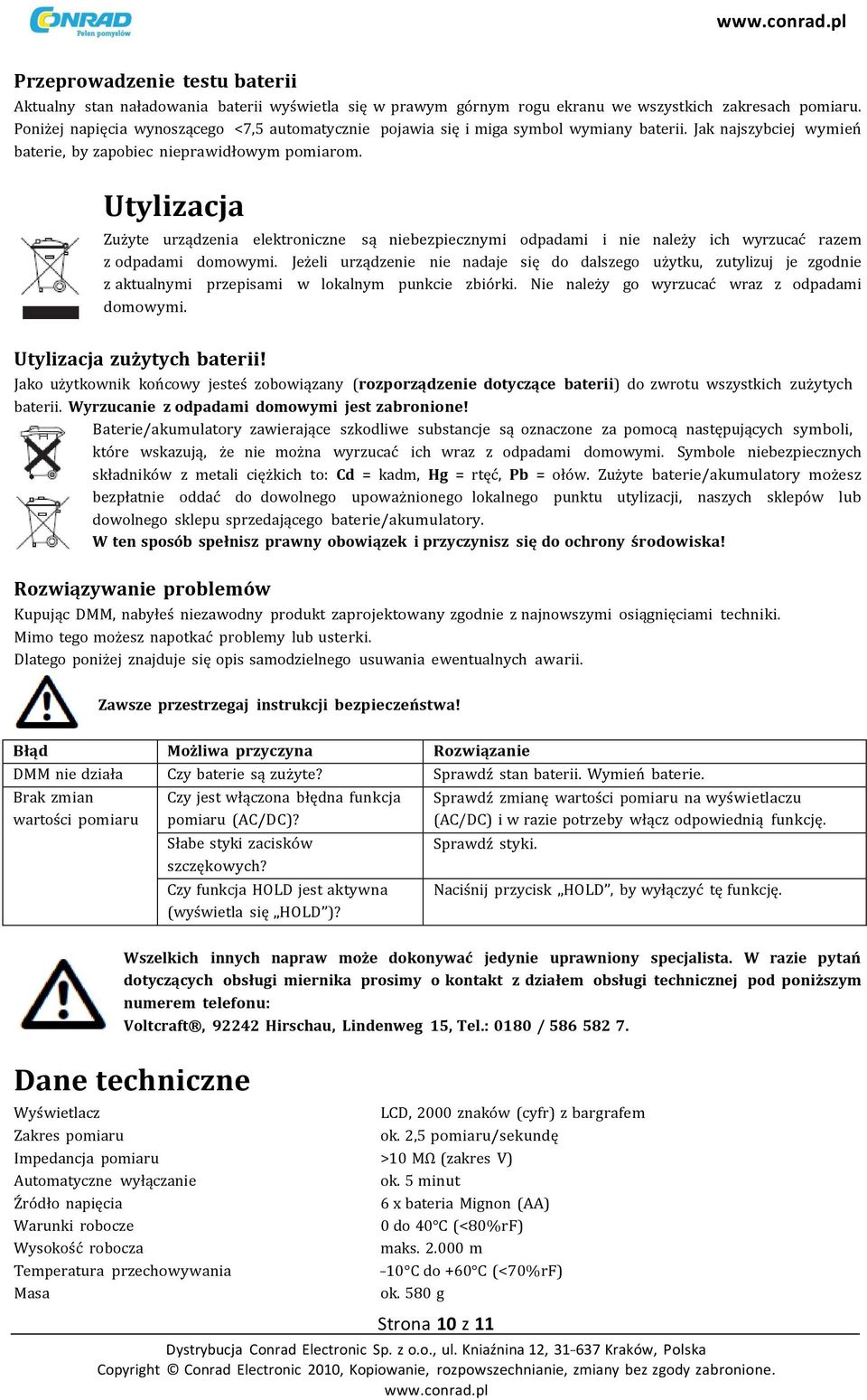 Utylizacja Zużyte urządzenia elektroniczne są niebezpiecznymi odpadami i nie należy ich wyrzucać razem z odpadami domowymi.