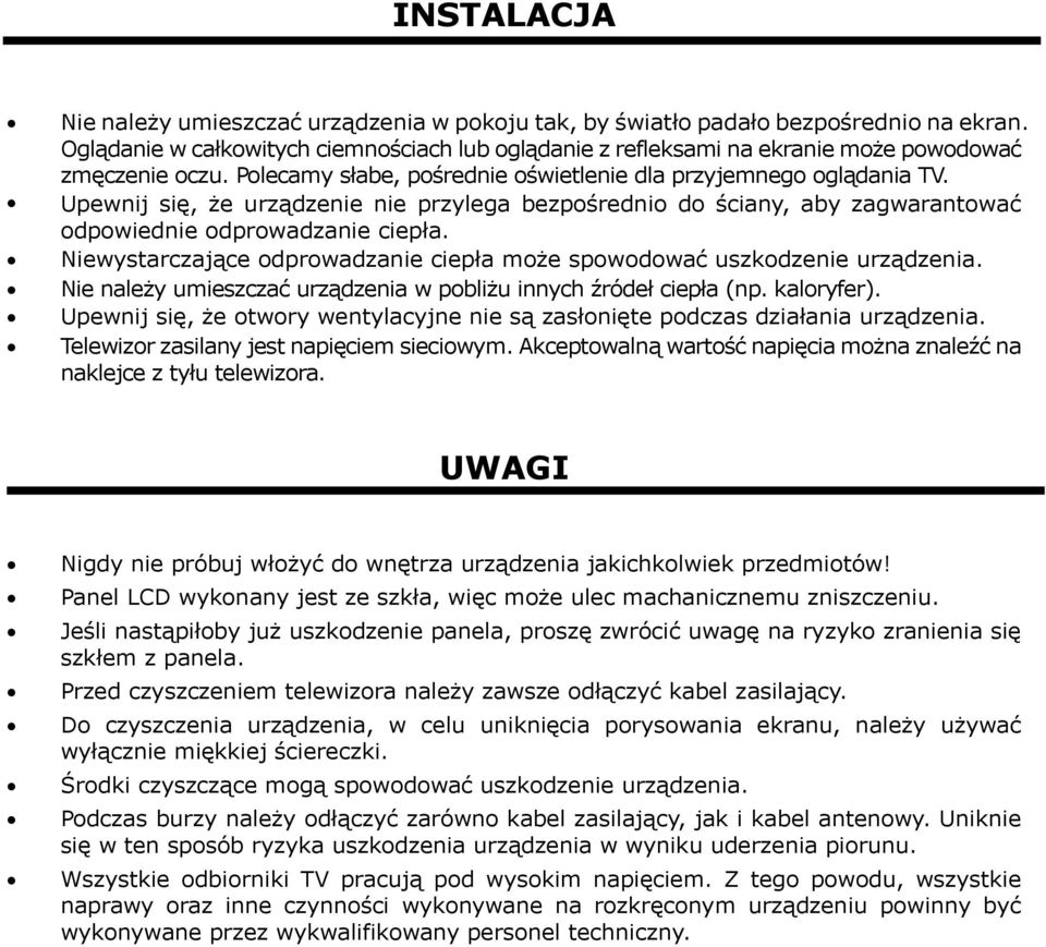 Upewnij się, że urządzenie nie przylega bezpośrednio do ściany, aby zagwarantować odpowiednie odprowadzanie ciepła. Niewystarczające odprowadzanie ciepła może spowodować uszkodzenie urządzenia.