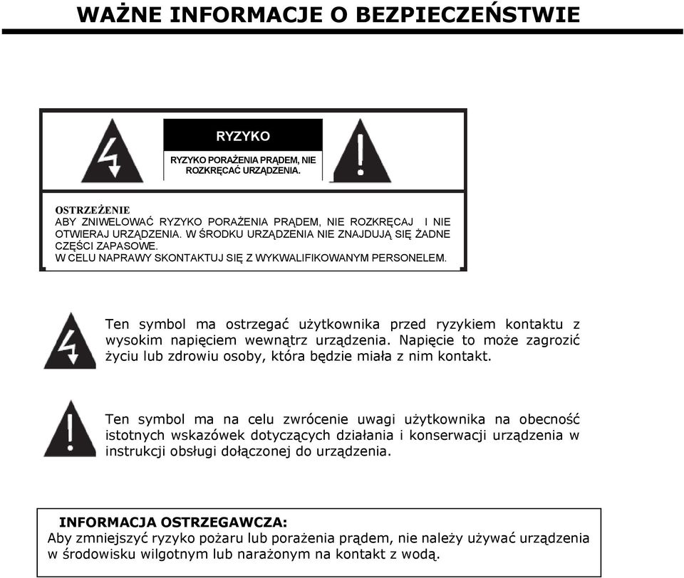 W CELU NAPRAWY SKONTAKTUJ SIĘ Z WYKWALIFIKOWANYM PERSONELEM. Ten symbol ma ostrzegać użytkownika przed ryzykiem kontaktu z wysokim napięciem wewnątrz urządzenia.