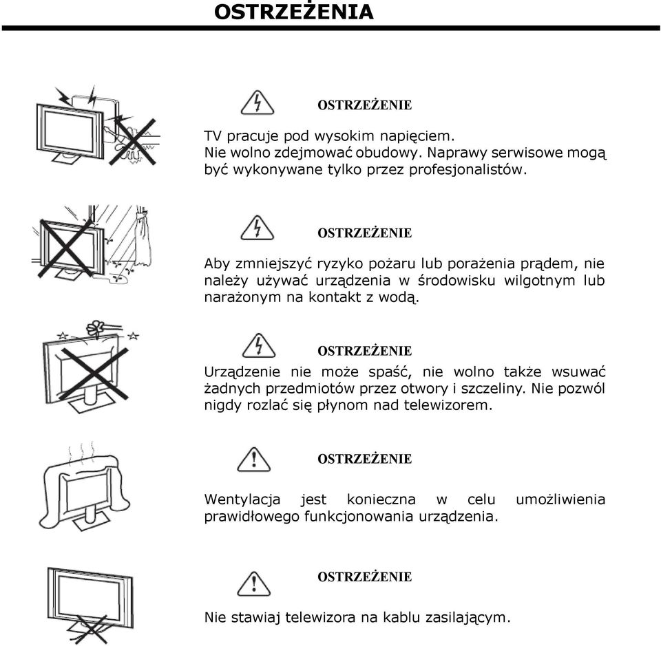OSTRZEŻENIE Aby zmniejszyć ryzyko pożaru lub porażenia prądem, nie należy używać urządzenia w środowisku wilgotnym lub narażonym na kontakt z wodą.