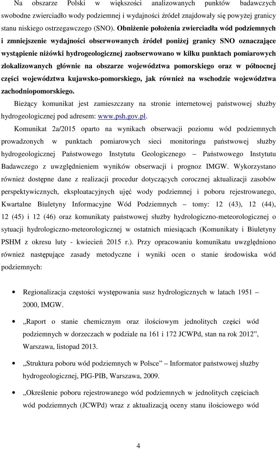 pomiarowych zlokalizowanych głównie na obszarze województwa pomorskiego oraz w północnej części województwa kujawsko-pomorskiego, jak również na wschodzie województwa zachodniopomorskiego.