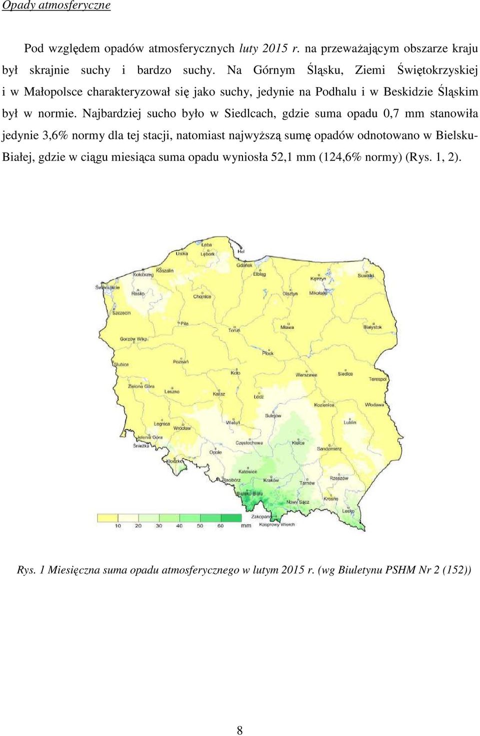 Najbardziej sucho było w Siedlcach, gdzie suma opadu 0,7 mm stanowiła jedynie 3,6% normy dla tej stacji, natomiast najwyższą sumę opadów odnotowano w