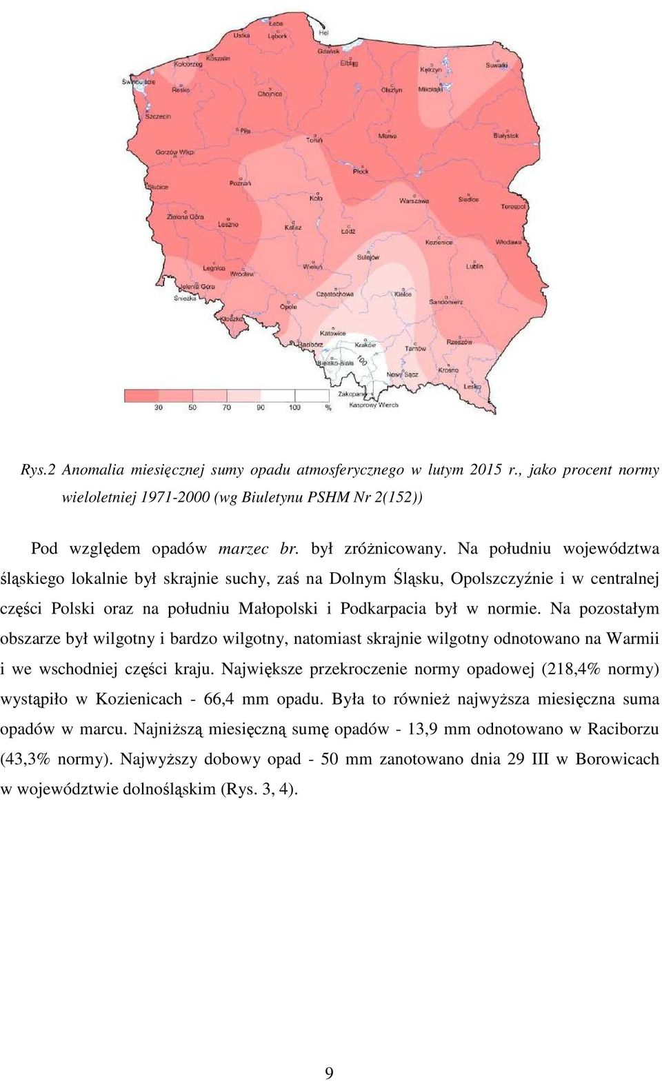 Na pozostałym obszarze był wilgotny i bardzo wilgotny, natomiast skrajnie wilgotny odnotowano na Warmii i we wschodniej części kraju.