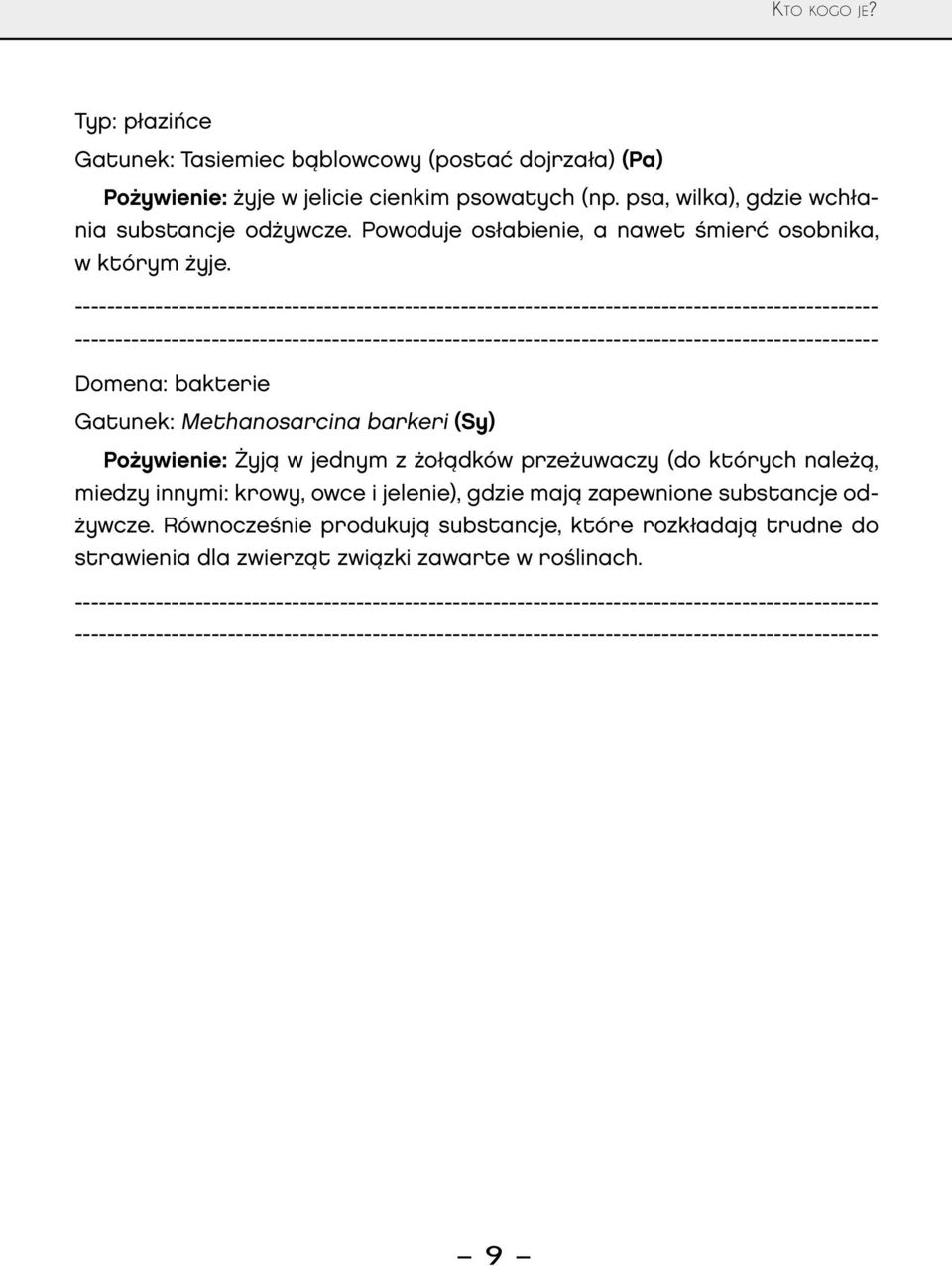 Domena: bakterie Gatunek: Methanosarcina barkeri (Sy) Pożywienie: Żyją w jednym z żołądków przeżuwaczy (do których należą, miedzy