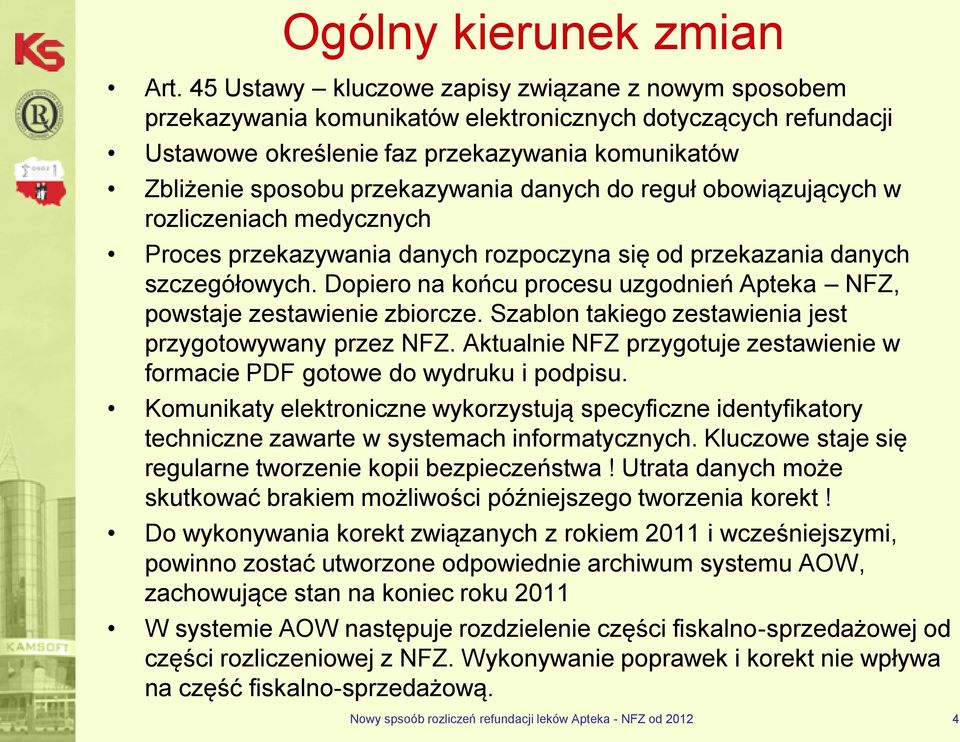 danych do reguł obowiązujących w rozliczeniach medycznych Proces przekazywania danych rozpoczyna się od przekazania danych szczegółowych.