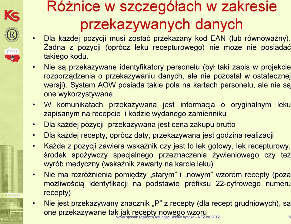 Nie są przekazywane identyfikatory personelu (był taki zapis w projekcie rozporządzenia o przekazywaniu danych, ale nie pozostał w ostatecznej wersji).