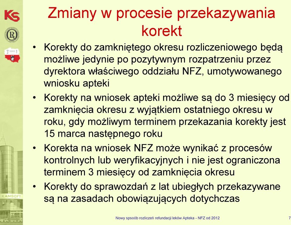 przekazania korekty jest 15 marca następnego roku Korekta na wniosek NFZ może wynikać z procesów kontrolnych lub weryfikacyjnych i nie jest ograniczona terminem 3