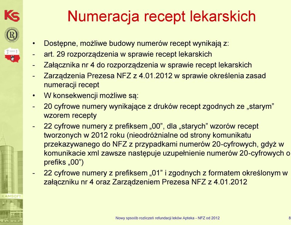 2012 w sprawie określenia zasad numeracji recept W konsekwencji możliwe są: - 20 cyfrowe numery wynikające z druków recept zgodnych ze starym wzorem recepty - 22 cyfrowe numery z prefiksem 00, dla