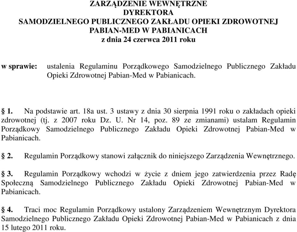 89 ze zmianami) ustalam Regulamin Porządkowy Samodzielnego Publicznego Zakładu Opieki Zdrowotnej Pabian-Med w Pabianicach. 2.