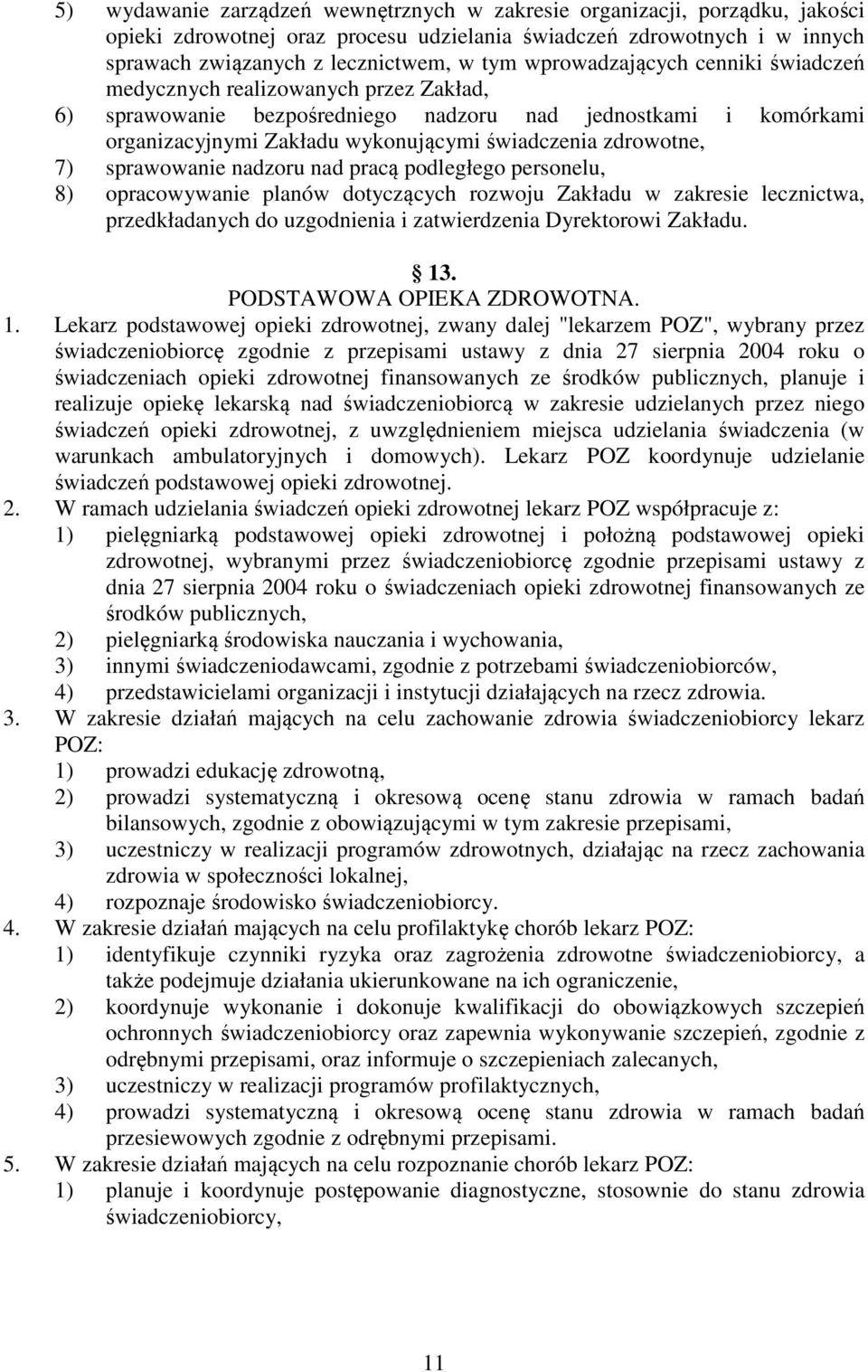 7) sprawowanie nadzoru nad pracą podległego personelu, 8) opracowywanie planów dotyczących rozwoju Zakładu w zakresie lecznictwa, przedkładanych do uzgodnienia i zatwierdzenia Dyrektorowi Zakładu. 13.