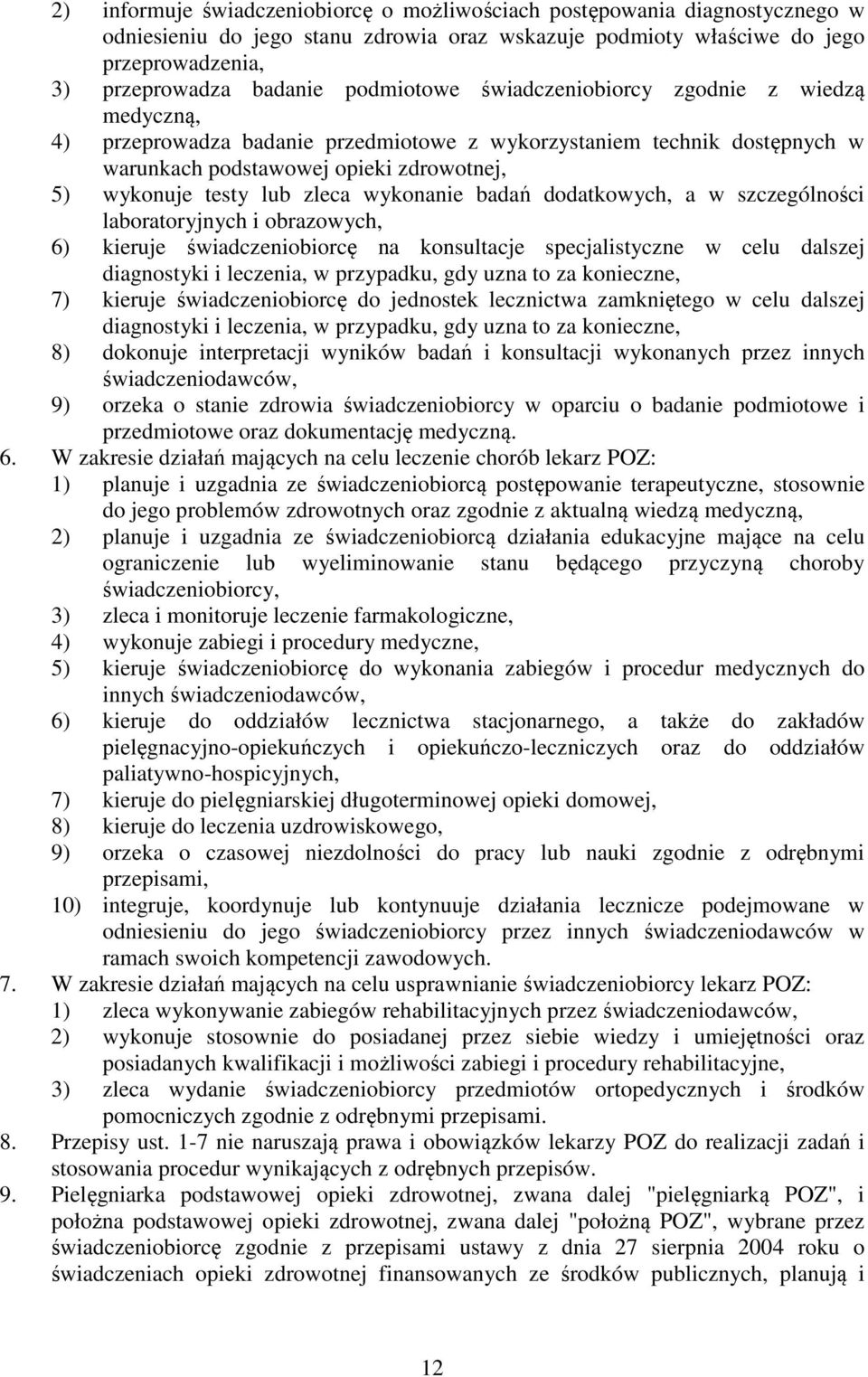 wykonanie badań dodatkowych, a w szczególności laboratoryjnych i obrazowych, 6) kieruje świadczeniobiorcę na konsultacje specjalistyczne w celu dalszej diagnostyki i leczenia, w przypadku, gdy uzna