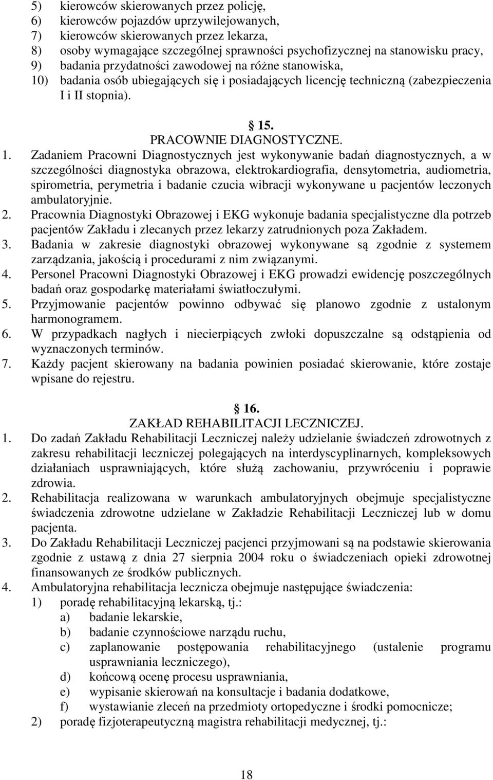 ) badania osób ubiegających się i posiadających licencję techniczną (zabezpieczenia I i II stopnia). 15