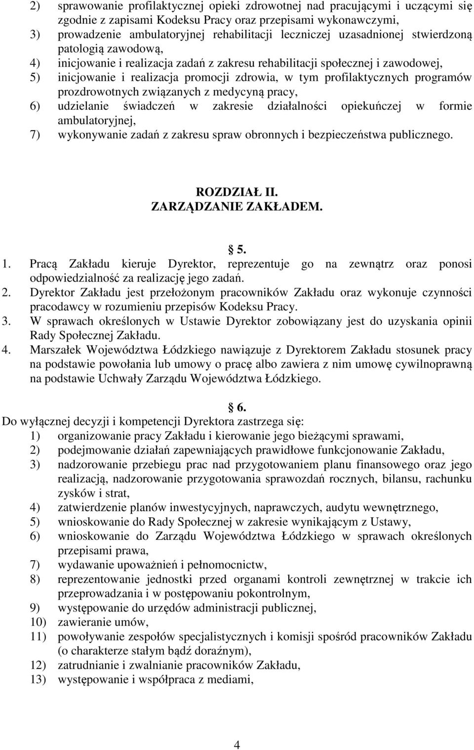 programów prozdrowotnych związanych z medycyną pracy, 6) udzielanie świadczeń w zakresie działalności opiekuńczej w formie ambulatoryjnej, 7) wykonywanie zadań z zakresu spraw obronnych i