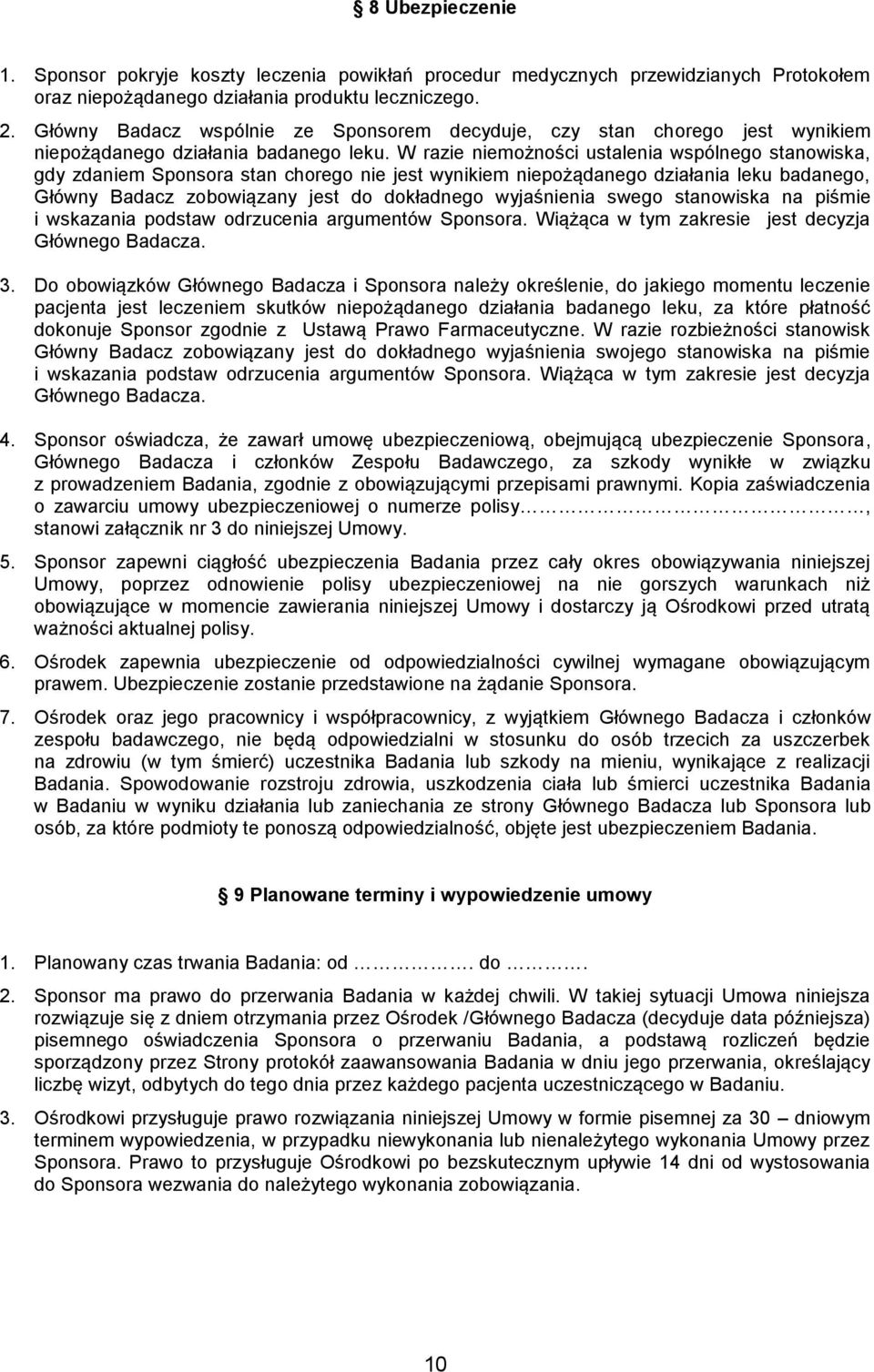 W razie niemożności ustalenia wspólnego stanowiska, gdy zdaniem Sponsora stan chorego nie jest wynikiem niepożądanego działania leku badanego, Główny Badacz zobowiązany jest do dokładnego wyjaśnienia