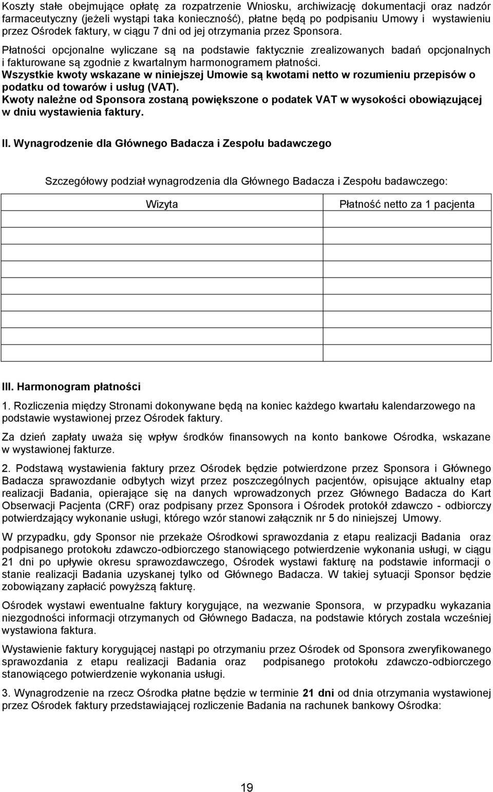 Płatności opcjonalne wyliczane są na podstawie faktycznie zrealizowanych badań opcjonalnych i fakturowane są zgodnie z kwartalnym harmonogramem płatności.