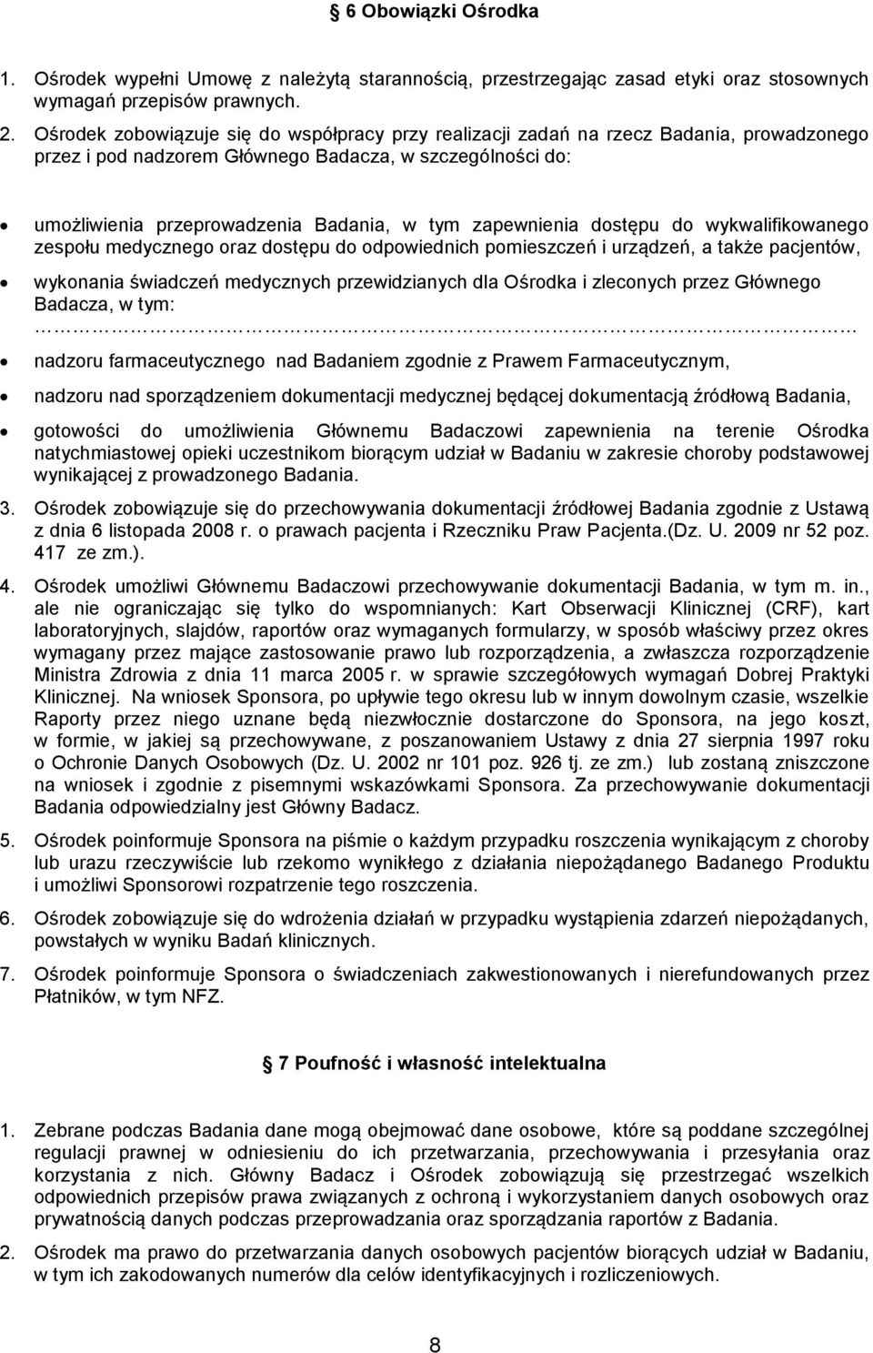 zapewnienia dostępu do wykwalifikowanego zespołu medycznego oraz dostępu do odpowiednich pomieszczeń i urządzeń, a także pacjentów, wykonania świadczeń medycznych przewidzianych dla Ośrodka i