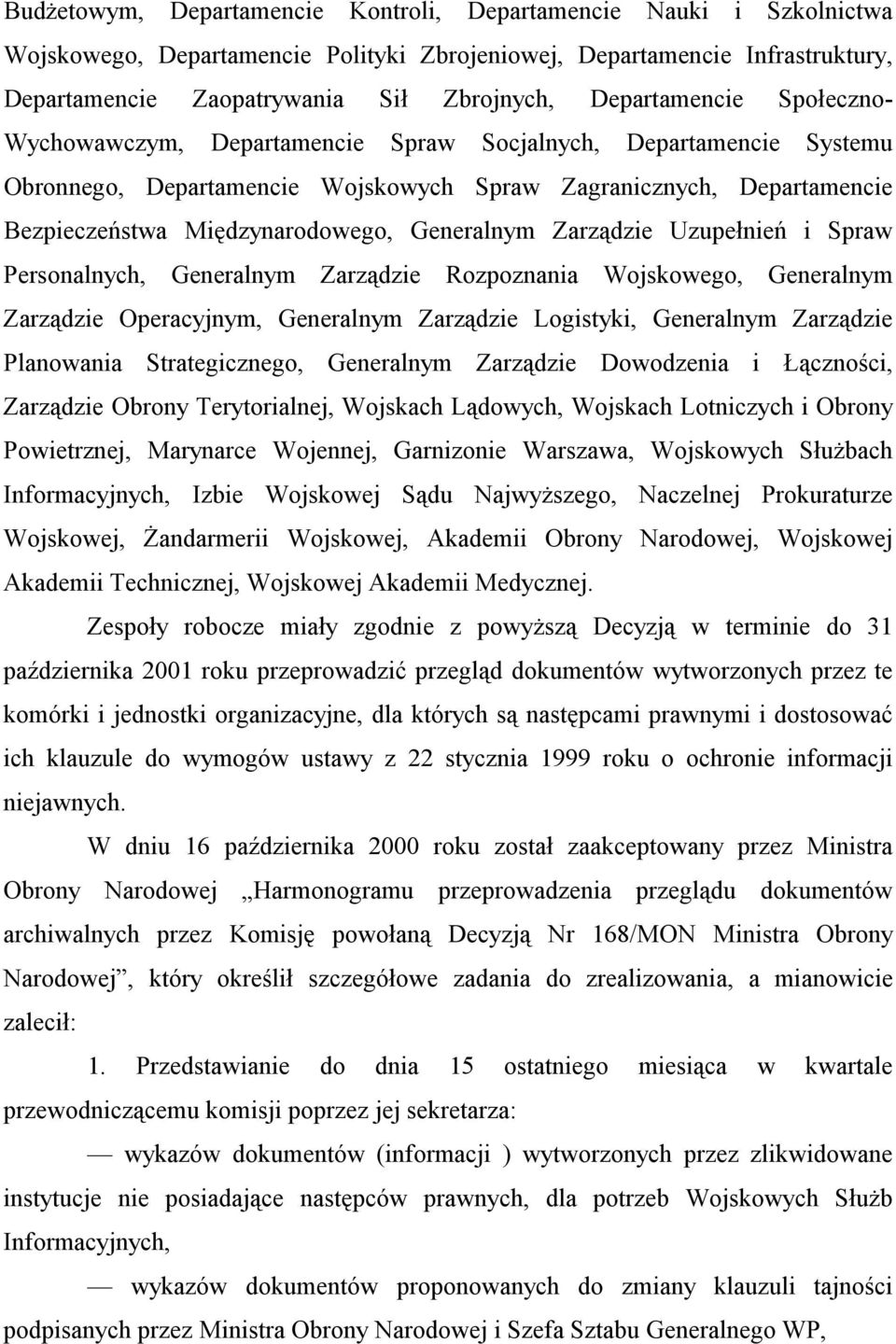 Generalnym Zarządzie Uzupełnień i Spraw Personalnych, Generalnym Zarządzie Rozpoznania Wojskowego, Generalnym Zarządzie Operacyjnym, Generalnym Zarządzie Logistyki, Generalnym Zarządzie Planowania