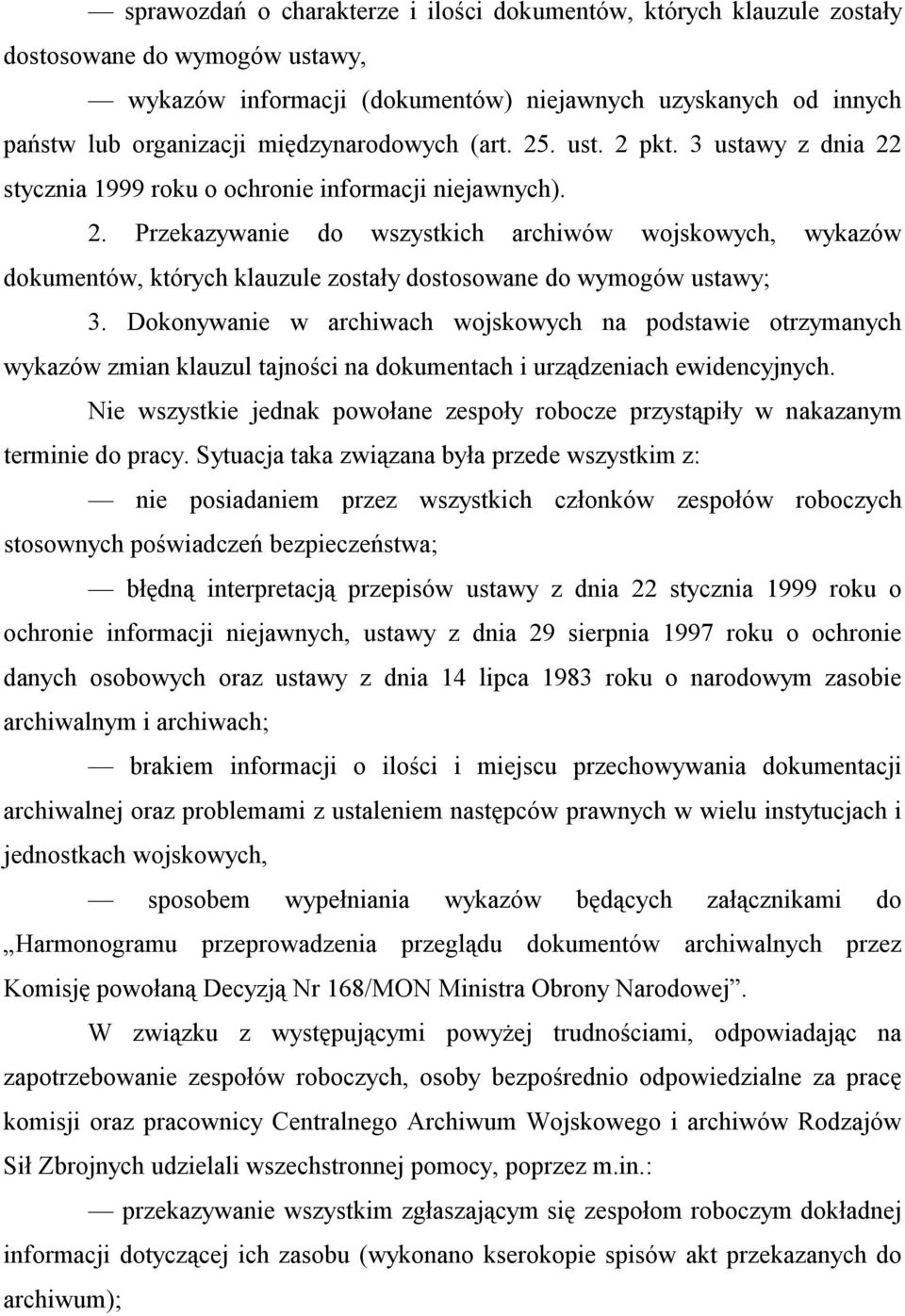 Dokonywanie w archiwach wojskowych na podstawie otrzymanych wykazów zmian klauzul tajności na dokumentach i urządzeniach ewidencyjnych.