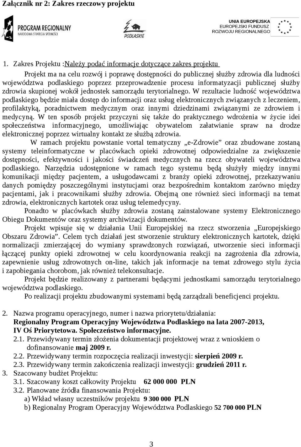 przeprowadzenie procesu informatyzacji publicznej służby zdrowia skupionej wokół jednostek samorządu terytorialnego.