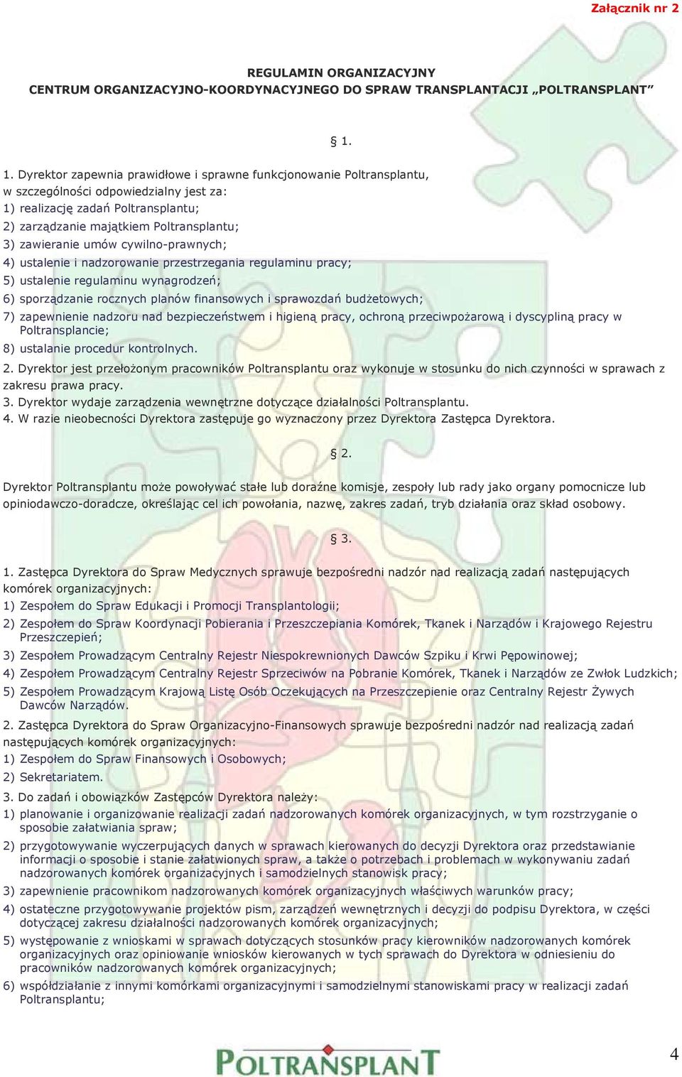 zawieranie umów cywilno-prawnych; 4) ustalenie i nadzorowanie przestrzegania regulaminu pracy; 5) ustalenie regulaminu wynagrodzeń; 6) sporządzanie rocznych planów finansowych i sprawozdań