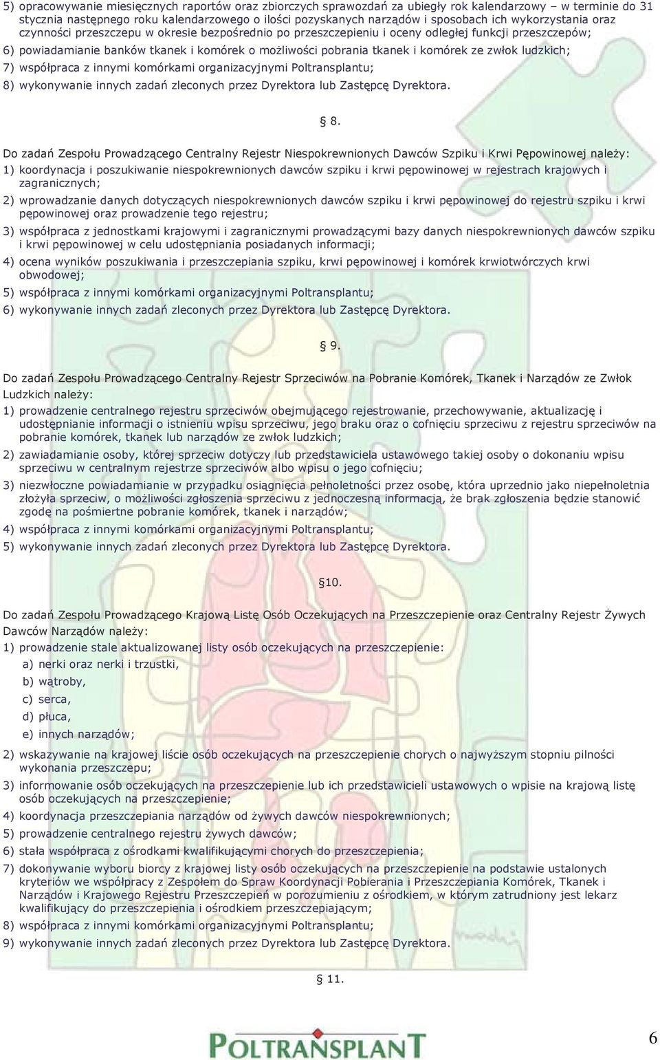 komórek ze zwłok ludzkich; 7) współpraca z innymi komórkami organizacyjnymi Poltransplantu; 8)