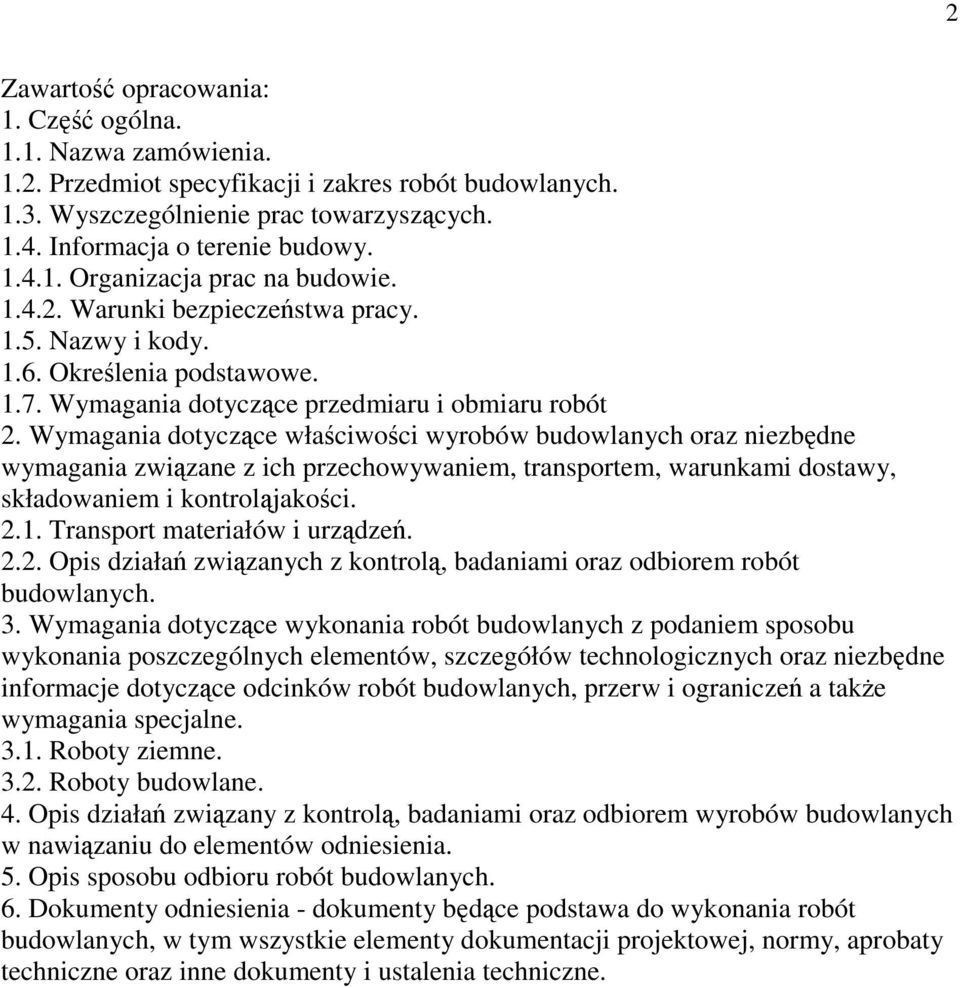 Wymagania dotyczące właściwości wyrobów budowlanych oraz niezbędne wymagania związane z ich przechowywaniem, transportem, warunkami dostawy, składowaniem i kontroląjakości. 2.1.