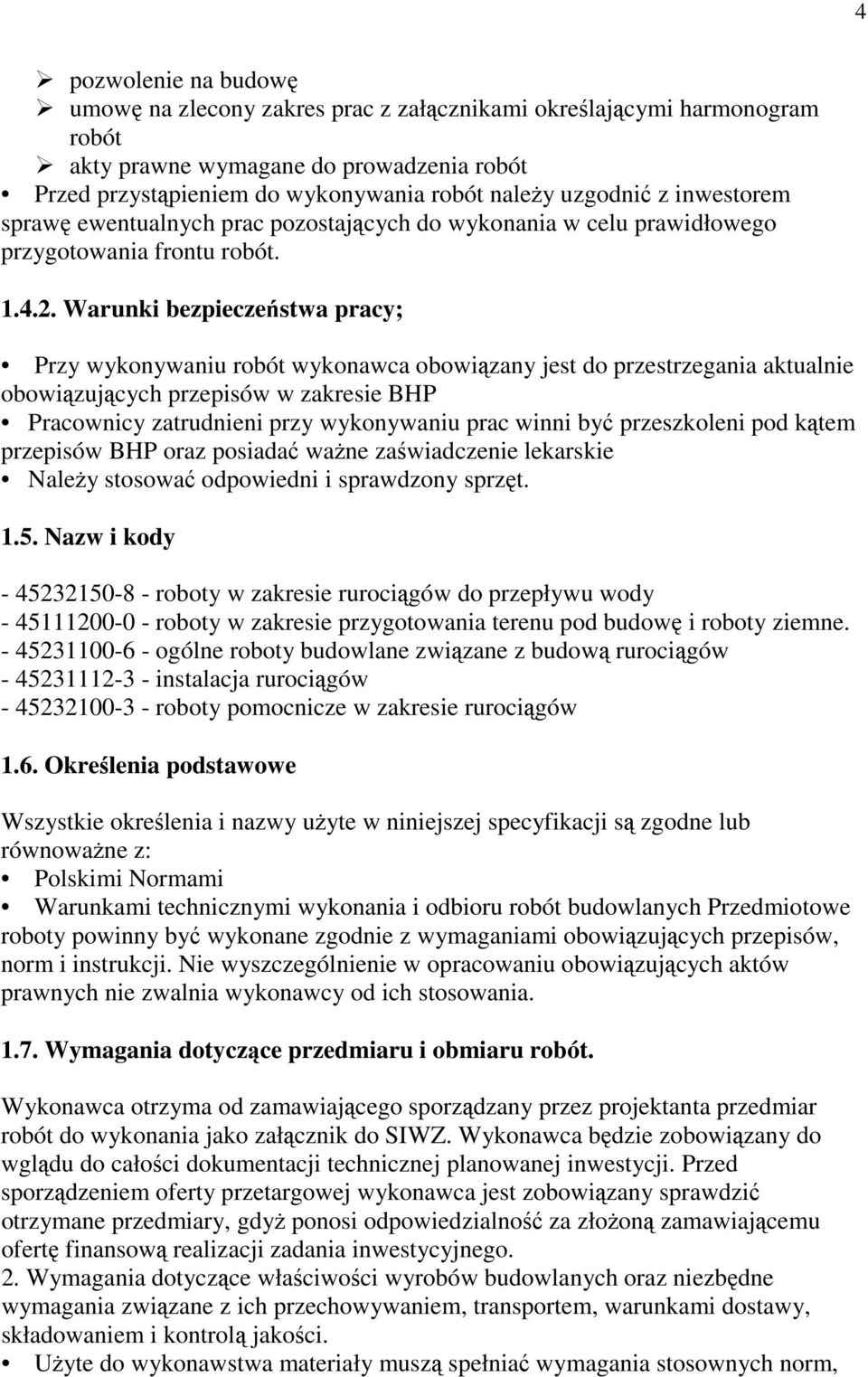Warunki bezpieczeństwa pracy; Przy wykonywaniu robót wykonawca obowiązany jest do przestrzegania aktualnie obowiązujących przepisów w zakresie BHP Pracownicy zatrudnieni przy wykonywaniu prac winni