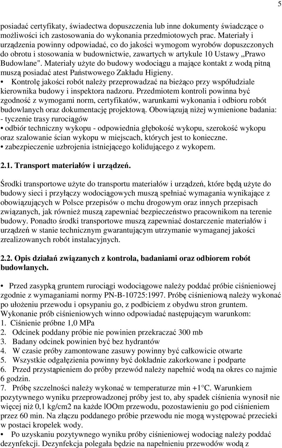 Materiały użyte do budowy wodociągu a mające kontakt z wodą pitną muszą posiadać atest Państwowego Zakładu Higieny.