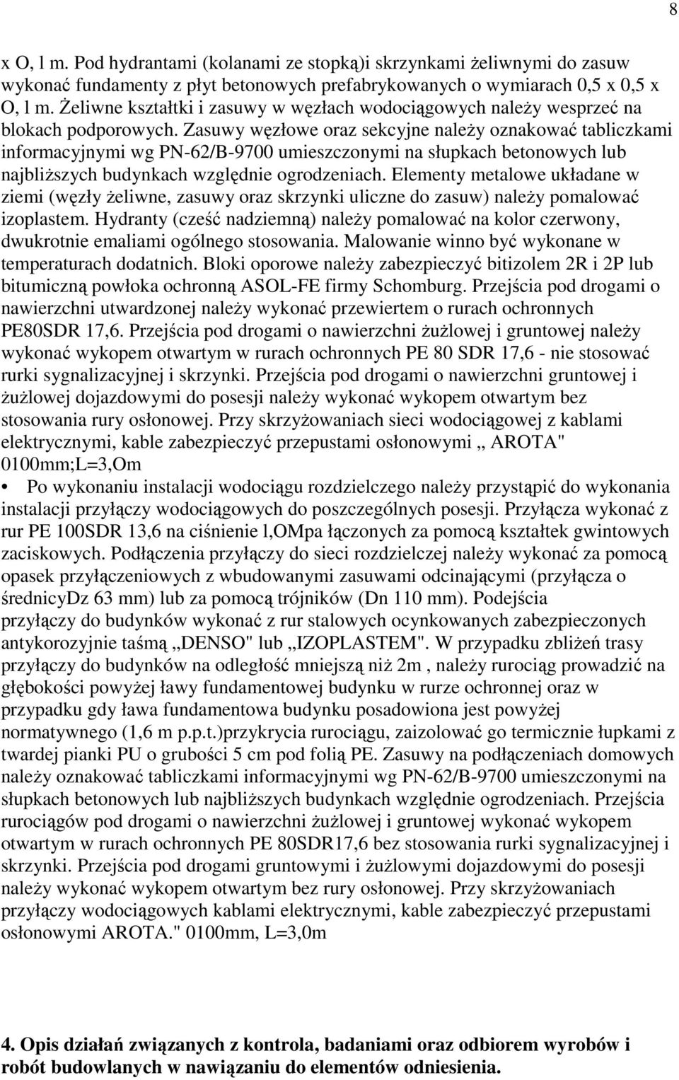 Zasuwy węzłowe oraz sekcyjne należy oznakować tabliczkami informacyjnymi wg PN-62/B-9700 umieszczonymi na słupkach betonowych lub najbliższych budynkach względnie ogrodzeniach.
