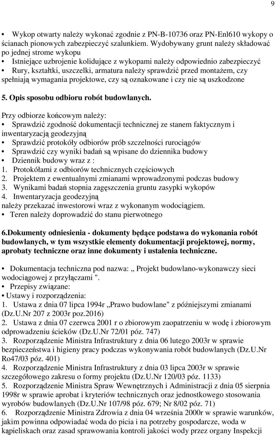 montażem, czy spełniają wymagania projektowe, czy są oznakowane i czy nie są uszkodzone 5. Opis sposobu odbioru robót budowlanych.