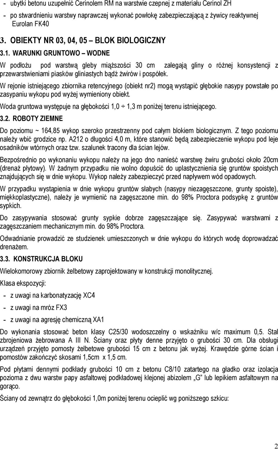 WARUNKI GRUNTOWO WODNE W podłożu pod warstwą gleby miąższości 30 cm zalegają gliny o różnej konsystencji z przewarstwieniami piasków gliniastych bądź żwirów i pospółek.