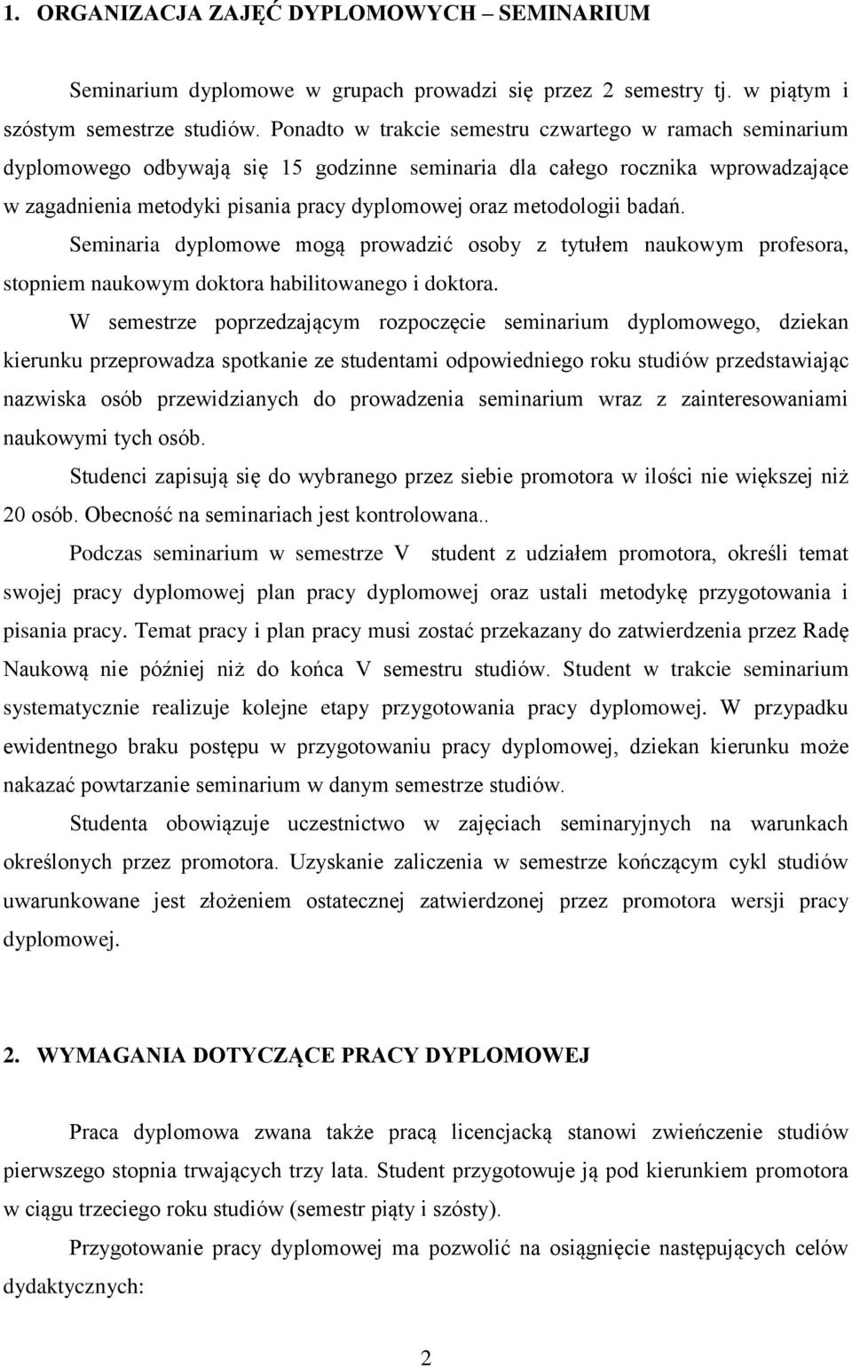 metodologii badań. Seminaria dyplomowe mogą prowadzić osoby z tytułem naukowym profesora, stopniem naukowym doktora habilitowanego i doktora.