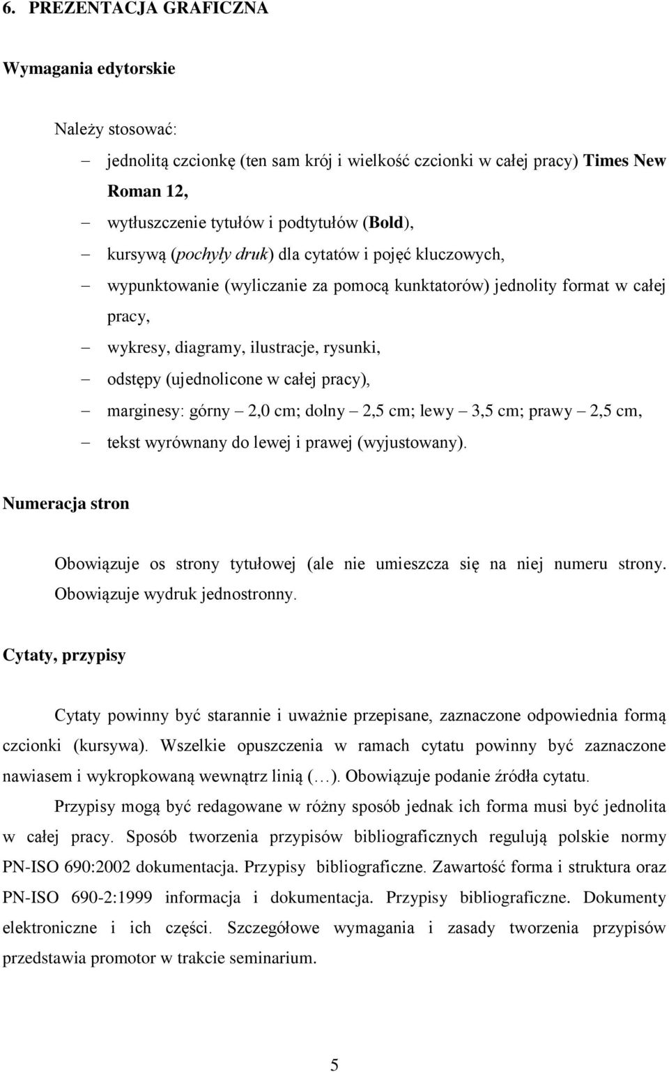 całej pracy), marginesy: górny 2,0 cm; dolny 2,5 cm; lewy 3,5 cm; prawy 2,5 cm, tekst wyrównany do lewej i prawej (wyjustowany).