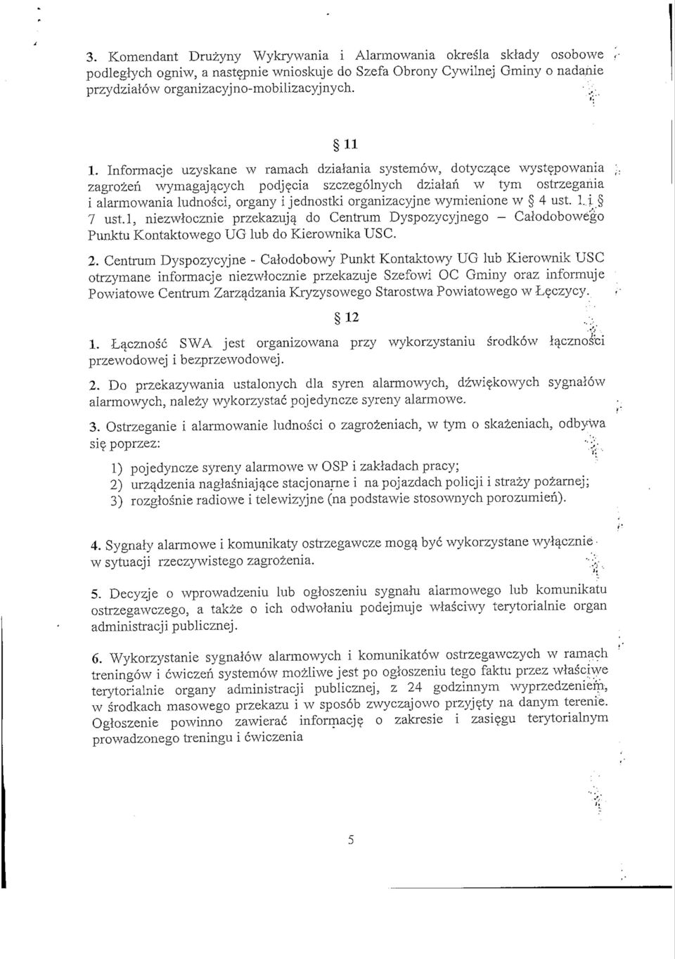 organy i jednostki organizacyjne wymienione w 4 ust. l..i 7 ustl, niezwiocznie przekazuja_ do Centrum Dyspozycyjnego - Calodobowego Punktu Kontaktowego UG lub do Kierownika USC. 2.