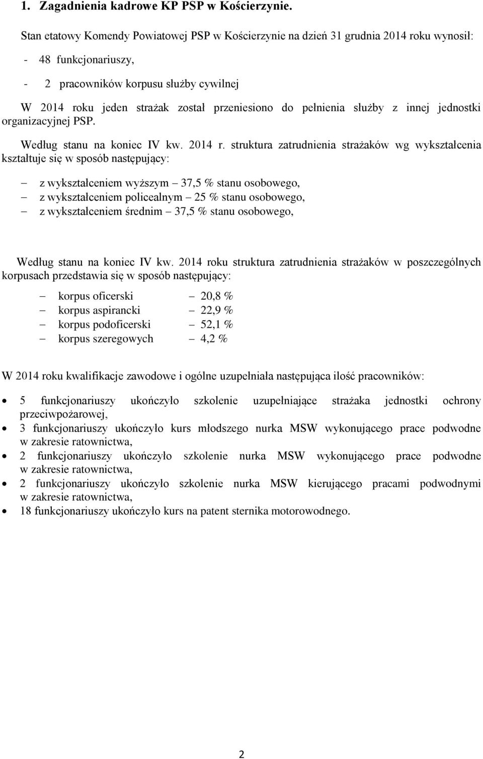 pełnienia służby z innej jednostki organizacyjnej PSP. Według stanu na koniec IV kw. 214 r.