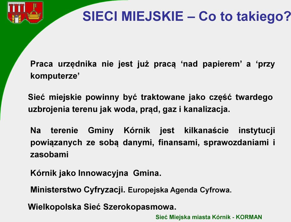 część twardego uzbrojenia terenu jak woda, prąd, gaz i kanalizacja.
