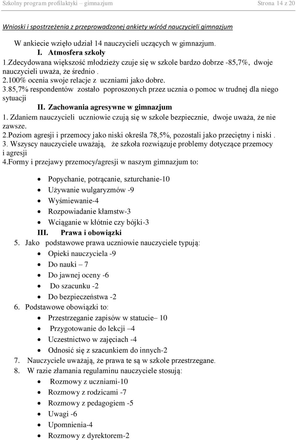 85,7% respondentów zostało poproszonych przez ucznia o pomoc w trudnej dla niego sytuacji II. Zachowania agresywne w gimnazjum 1.