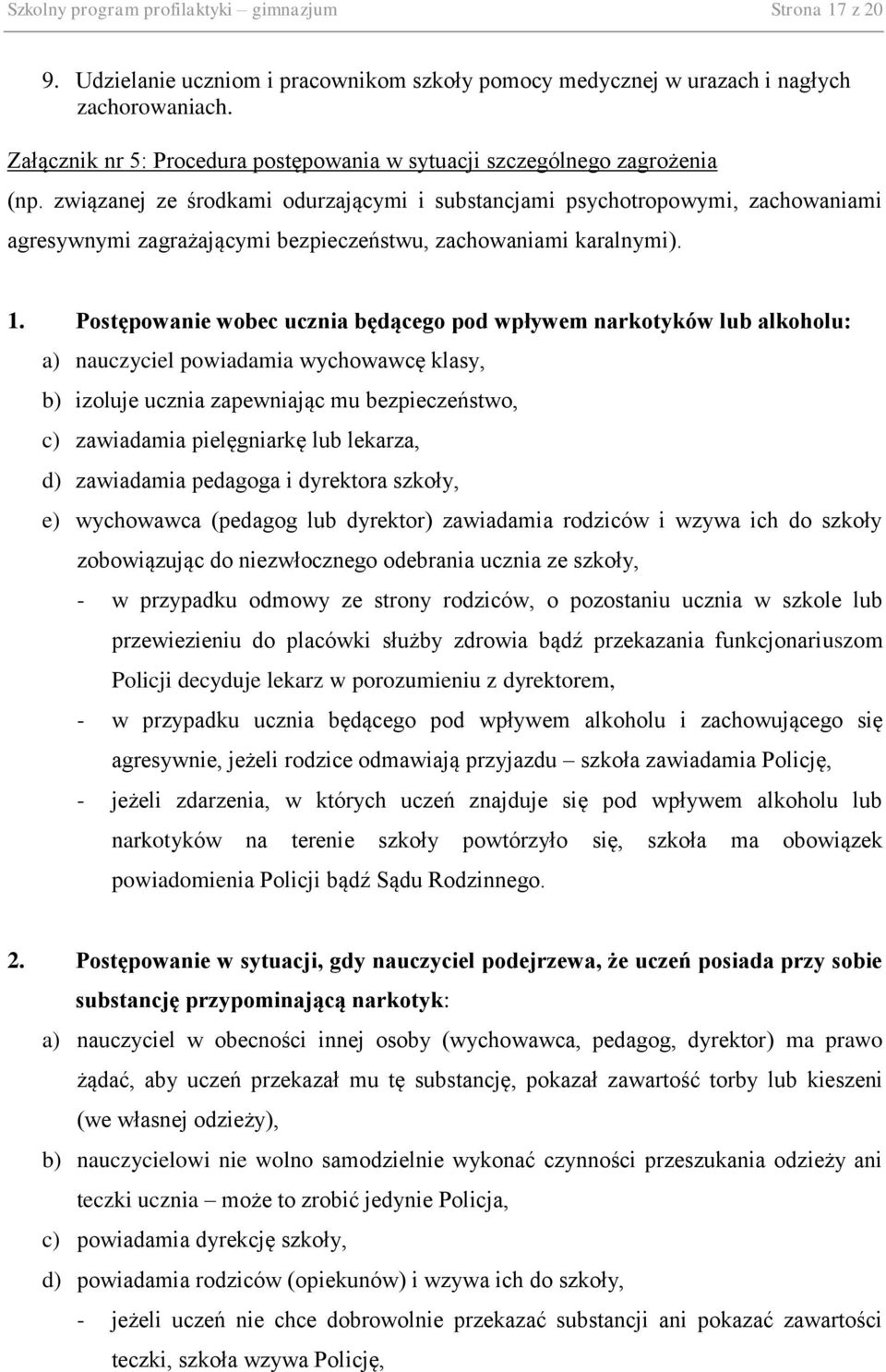 związanej ze środkami odurzającymi i substancjami psychotropowymi, zachowaniami agresywnymi zagrażającymi bezpieczeństwu, zachowaniami karalnymi). 1.