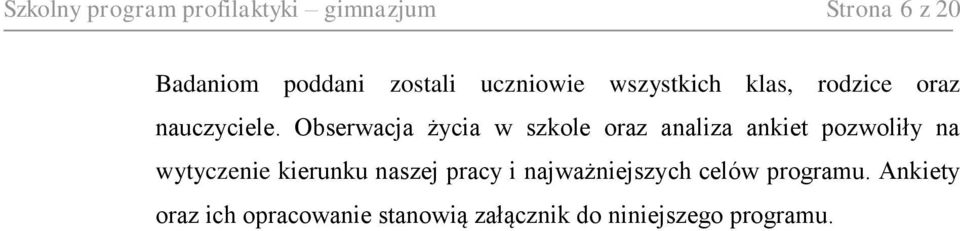 Obserwacja życia w szkole oraz analiza ankiet pozwoliły na wytyczenie kierunku