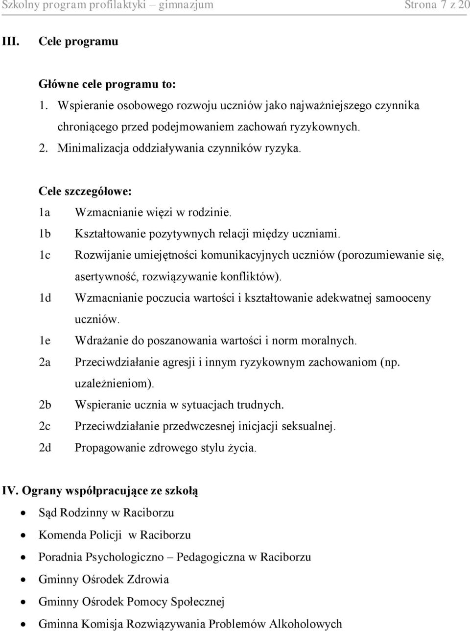 Cele szczegółowe: 1a Wzmacnianie więzi w rodzinie. 1b Kształtowanie pozytywnych relacji między uczniami.
