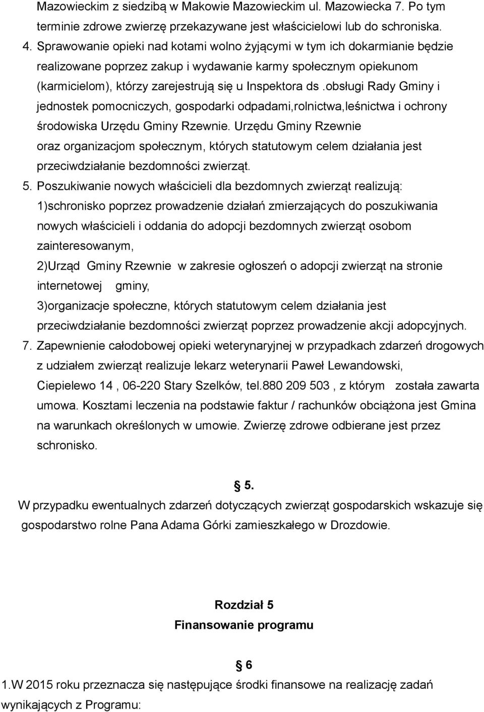 obsługi Rady Gminy i jednostek pomocniczych, gospodarki odpadami,rolnictwa,leśnictwa i ochrony środowiska Urzędu Gminy Rzewnie.