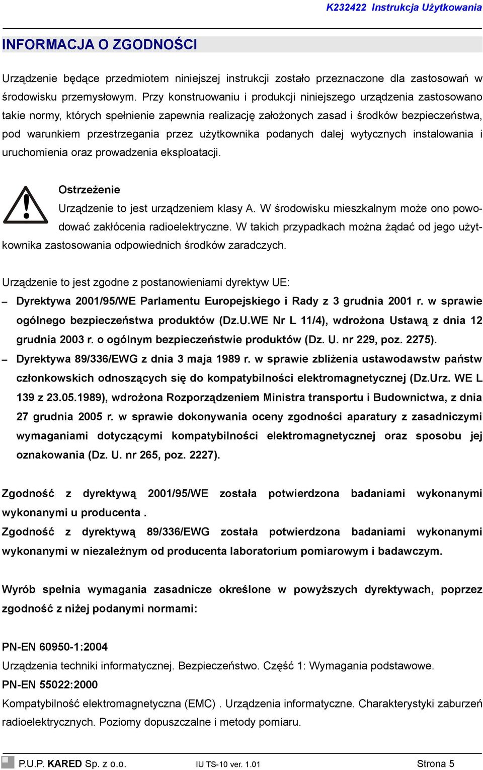 użytkownika podanych dalej wytycznych instalowania i uruchomienia oraz prowadzenia eksploatacji.! Ostrzeżenie Urządzenie to jest urządzeniem klasy A.