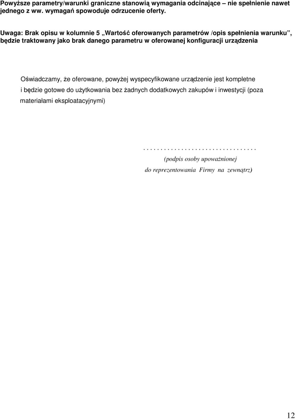 konfiguracji urządzenia Oświadczamy, że oferowane, powyżej wyspecyfikowane urządzenie jest kompletne i będzie gotowe do użytkowania bez żadnych