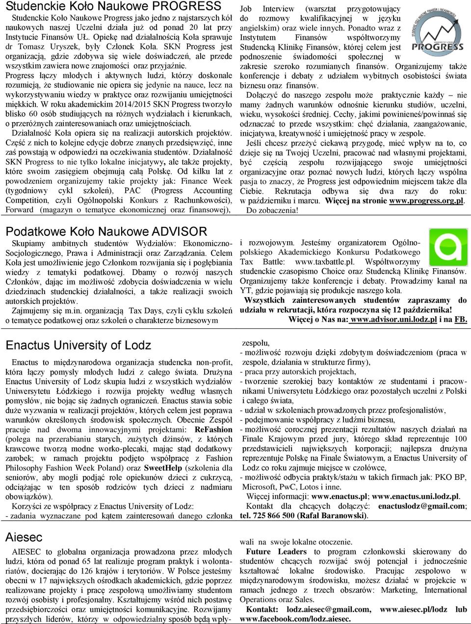 SKN Progress jest organizacją, gdzie zdobywa się wiele doświadczeń, ale przede wszystkim zawiera nowe znajomości oraz przyjaźnie.