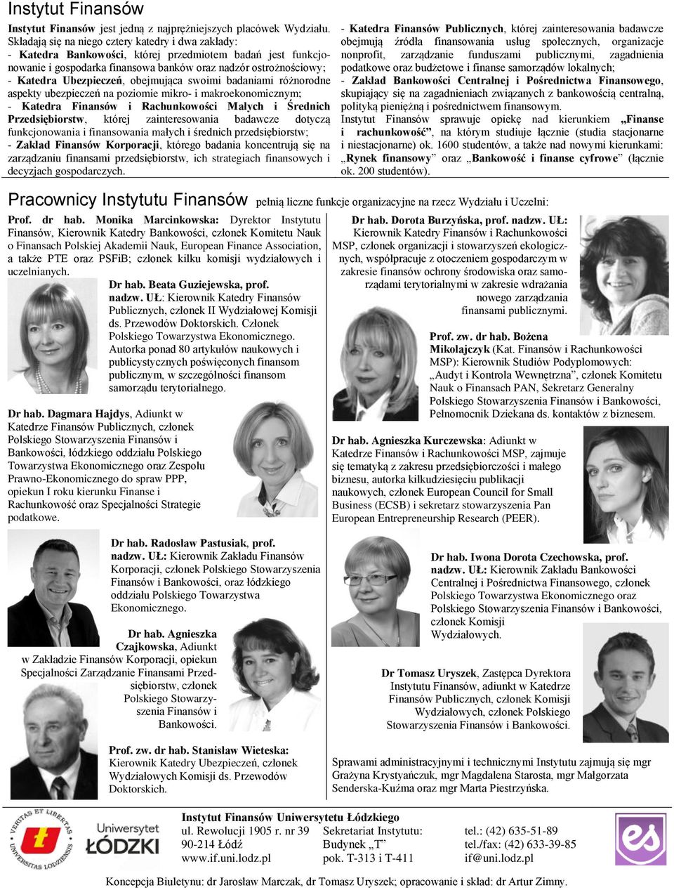 obejmująca swoimi badaniami różnorodne aspekty ubezpieczeń na poziomie mikro- i makroekonomicznym; - Katedra Finansów i Rachunkowości Małych i Średnich Przedsiębiorstw, której zainteresowania