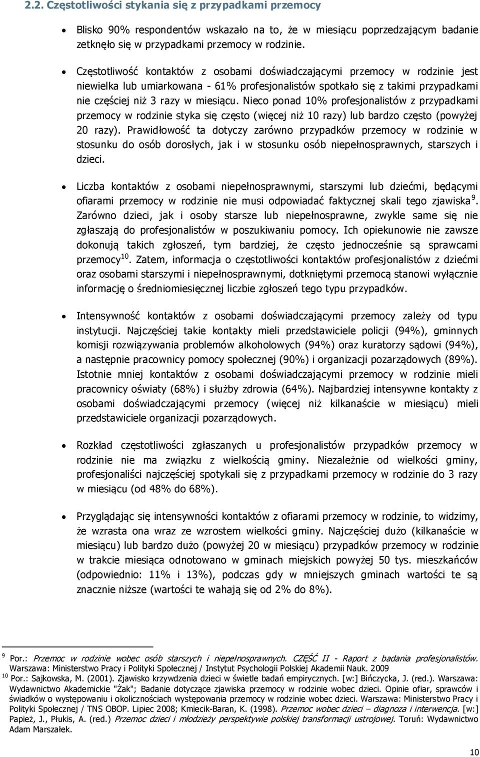 Nieco ponad 1 profesjonalistów z przypadkami przemocy w rodzinie styka się często (więcej niż 10 razy) lub bardzo często (powyżej 20 razy).