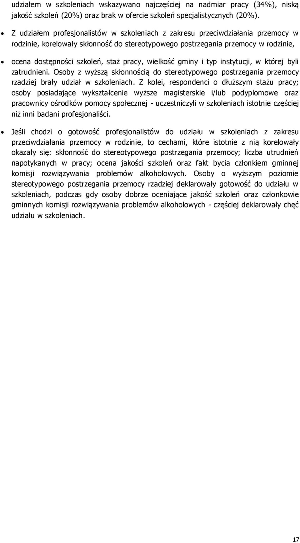 pracy, wielkość gminy i typ instytucji, w której byli zatrudnieni. Osoby z wyższą skłonnością do stereotypowego postrzegania przemocy rzadziej brały udział w szkoleniach.